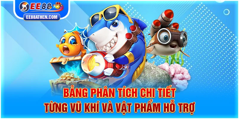 Bảng phân tích chi tiết từng vũ khí và vật phẩm hỗ trợ
