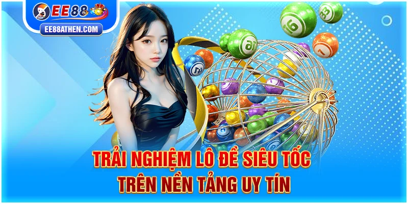 Trải nghiệm lô đề siêu tốc trên nền tảng uy tín
